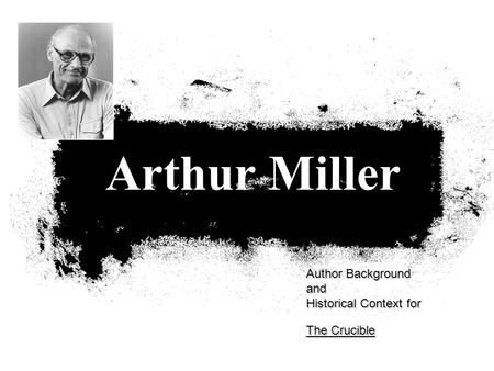 Author Background and Historical Context for The Crucible Arthur Miller.