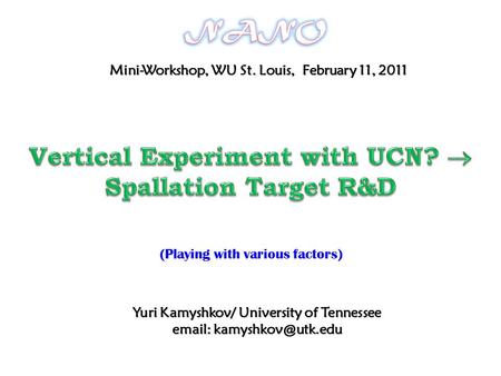 Yuri Kamyshkov/ University of Tennessee   Mini-Workshop, WU St. Louis, February 11, 2011 (Playing with various factors)