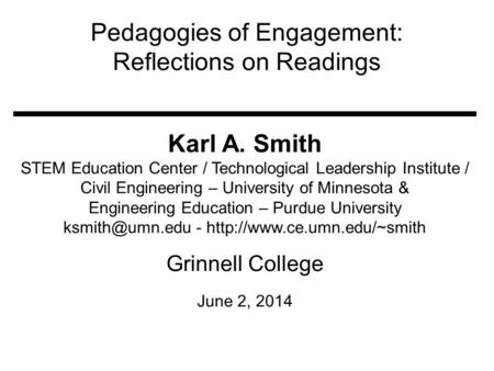 Pedagogies of Engagement: Reflections on Readings Karl A. Smith STEM Education Center / Technological Leadership Institute / Civil Engineering – University.