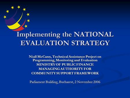 Implementing the NATIONAL EVALUATION STRATEGY Niall McCann, Technical Assistance Project on Programming, Monitoring and Evaluation MINISTRY OF PUBLIC FINANCE.