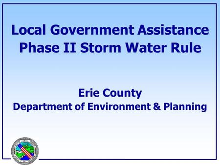 Local Government Assistance Phase II Storm Water Rule Erie County Department of Environment & Planning.