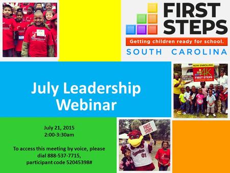 July Leadership Webinar July 21, 2015 2:00-3:30am To access this meeting by voice, please dial 888-537-7715, participant code 52045398#