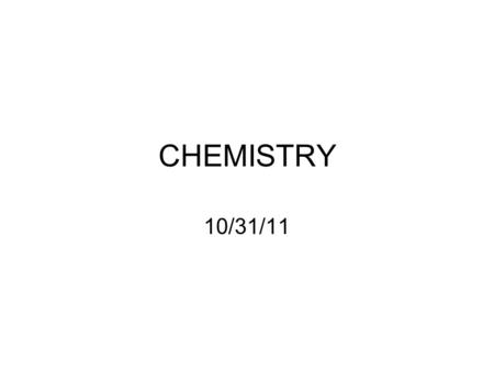 CHEMISTRY 10/31/11. Brainteaser 10/31/11 Make sure you’re on the right side! –Week 3 –Mon 10/31/11 Find the percent composition by mass of each element.