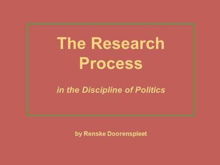 The Research Process in the Discipline of Politics by Renske Doorenspleet.
