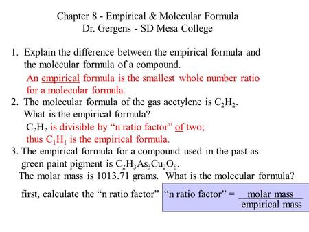 1. Explain the difference between the empirical formula and the molecular formula of a compound. 2. The molecular formula of the gas acetylene is C 2 H.