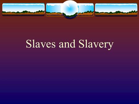 Slaves and Slavery. The South and Slavery Cotton leads to a boom in slavery. 1790… 500,000 slaves 1860…4,000,000 slaves.