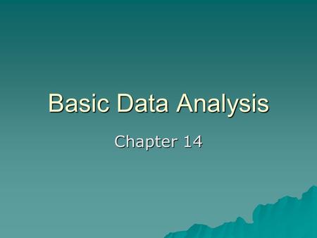 Basic Data Analysis Chapter 14. Overview  Descriptive Analysis.