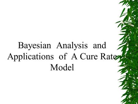 Bayesian Analysis and Applications of A Cure Rate Model.