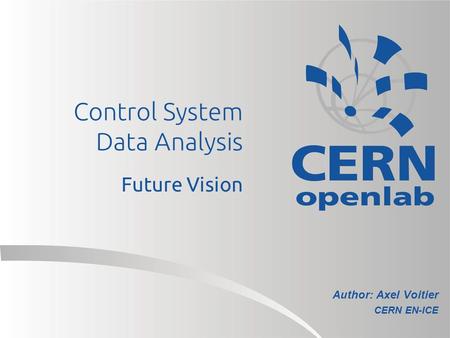 Control System Data Analysis Future Vision Author: Axel Voitier CERN EN-ICE.
