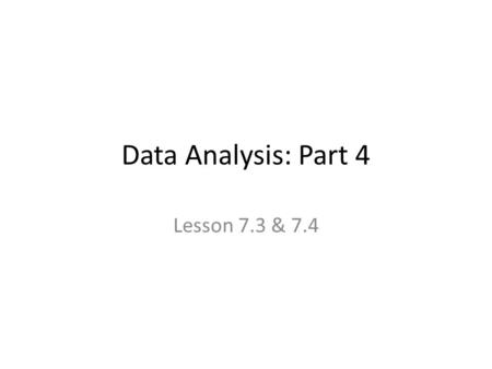 Data Analysis: Part 4 Lesson 7.3 & 7.4. Data Analysis: Part 4 MM2D1. Using sample data, students will make informal inferences about population means.