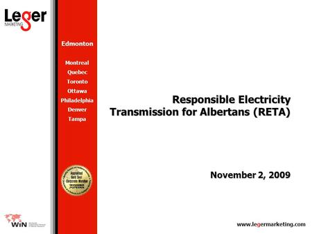 Www.legermarketing.com Responsible Electricity Transmission for Albertans (RETA) November 2, 2009 Responsible Electricity Transmission for Albertans (RETA)
