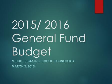 2015/ 2016 General Fund Budget MIDDLE BUCKS INSTITUTE OF TECHNOLOGY MARCH 9, 2015.