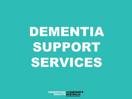 DEMENTIA SUPPORT SERVICES. 2 WHY DOES ALZHEIMER’S AUSTRALIA RECOMMEND EARLY DIAGNOSIS? Rule out other possible illnesses Get access to information and.