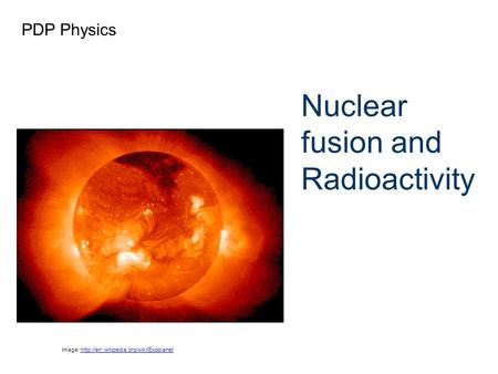 Nuclear fusion and Radioactivity PDP Physics Image: