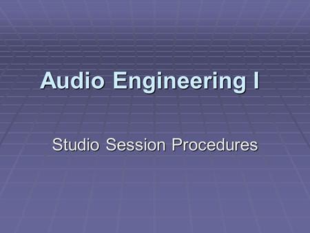 Audio Engineering I Studio Session Procedures. Project Workflow Overview Pre-ProductionRecording Overdubs EditingMixingMastering ManufacturingPromotionDistribution.