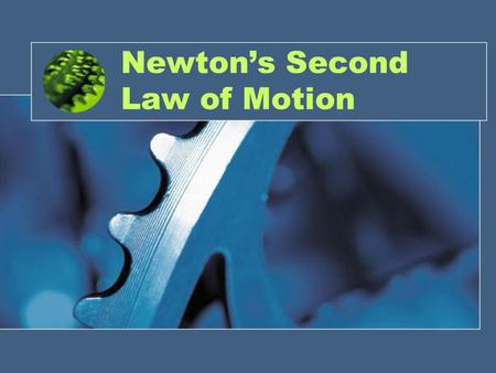 Newton’s Second Law of Motion. Force and Acceleration Force is a push or a pull acting on an object. Acceleration occurs when the VELOCITY of an object.