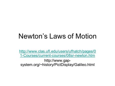 Newton’s Laws of Motion  1-Courses/current-courses/08sr-newton.htm  system.org/~history/PictDisplay/Galileo.html.