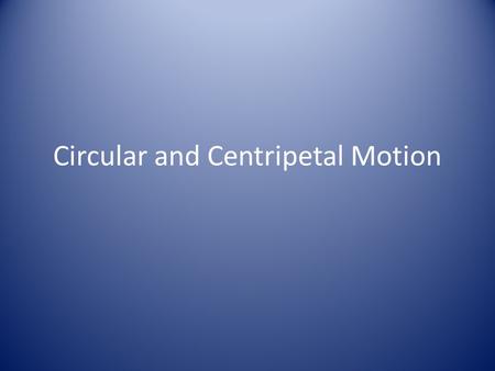 Circular and Centripetal Motion