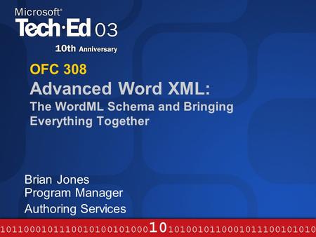 OFC 308 Advanced Word XML: The WordML Schema and Bringing Everything Together Brian Jones Program Manager Authoring Services.