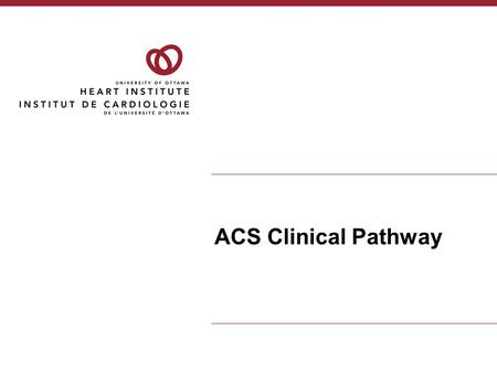 ACS Clinical Pathway. Who? Pts with Acute Ischemic Heart Disease now described as having ACS.