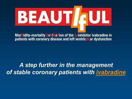 A step further in the management of stable coronary patients with ivabradine.