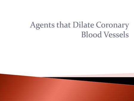 Agents that Dilate Coronary Blood Vessels.  Coronary artery disease (CAD) results from atherosclerosis  Clinical symptoms caused by  narrowing of the.