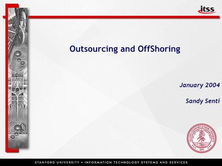 1 Outsourcing and OffShoring January 2004 Sandy Senti.