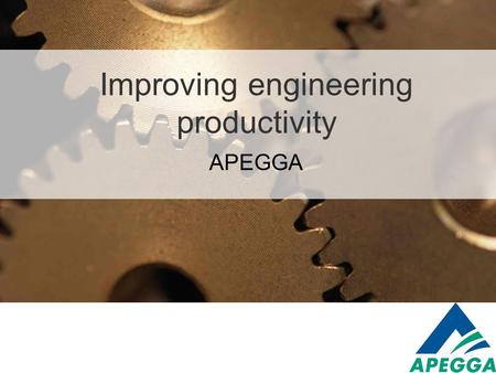 Improving engineering productivity APEGGA. Improving Productivity Mega Projects  History  What is needed  How will it be done  Division of Labour.