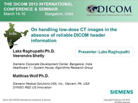 THE DICOM 2013 INTERNATIONAL CONFERENCE & SEMINAR March 14-16Bangalore, India On handling low-dose CT images in the absence of reliable DICOM header information.