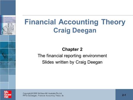 2-1 Copyright  2009 McGraw-Hill Australia Pty Ltd PPTs t/a Deegan, Financial Accounting Theory 3e Financial Accounting Theory Craig Deegan Chapter 2 The.
