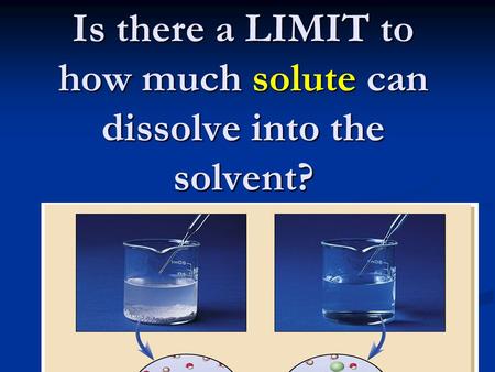Is there a LIMIT to how much solute can dissolve into the solvent?