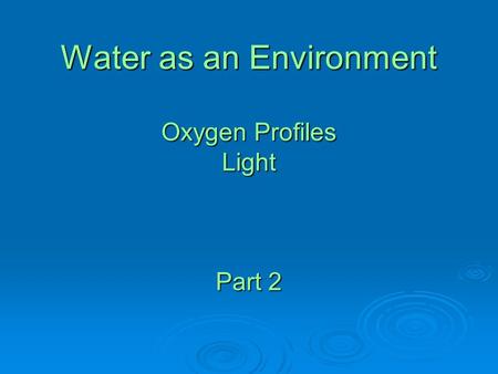 Water as an Environment Oxygen Profiles Light Part 2.