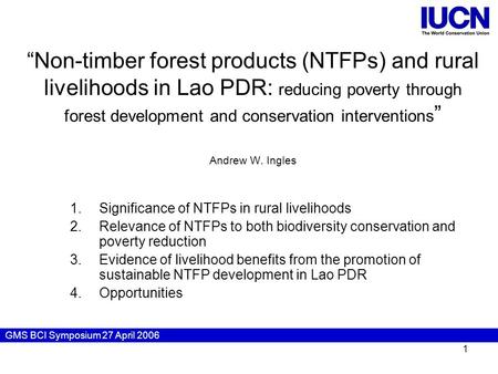 GMS BCI Symposium 27 April 2006 1 “Non-timber forest products (NTFPs) and rural livelihoods in Lao PDR: reducing poverty through forest development and.