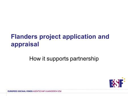 Flanders project application and appraisal How it supports partnership.