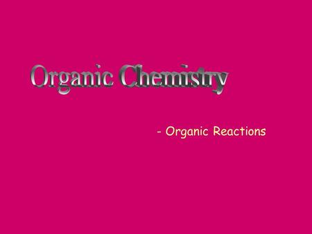 - Organic Reactions Organic Reactions - We described hydrocarbons and looked at their structural isomers - We reviewed how to name hydrocarbons and compounds.