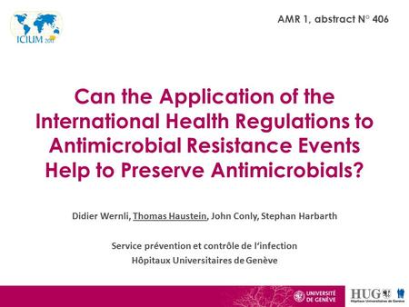 Can the Application of the International Health Regulations to Antimicrobial Resistance Events Help to Preserve Antimicrobials? AMR 1, abstract N° 406.