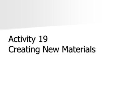 Activity 19 Creating New Materials