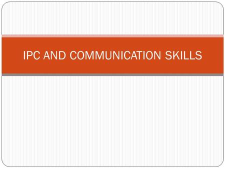IPC AND COMMUNICATION SKILLS. ROLE/IMPORTANCE OF COMMUNICATION To asses a client’s problem To explore client’s thoughts, emotions and defences regarding.