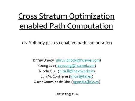 83 rd Paris Cross Stratum Optimization enabled Path Computation draft-dhody-pce-cso-enabled-path-computation Dhruv Dhody