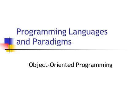 Programming Languages and Paradigms Object-Oriented Programming.
