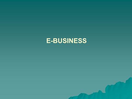 E-BUSINESS. ই - বিজনেস  ইলেকট্রনিক্স ডিভাইস ব্যবহার করে সংঘটিত বিজনেসকে ই - বিজনেস বলা যেতে পারে।