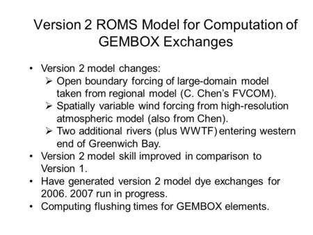 Version 2 ROMS Model for Computation of GEMBOX Exchanges Version 2 model changes:  Open boundary forcing of large-domain model taken from regional model.