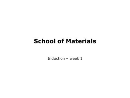 School of Materials Induction – week 1. Today’s session How we operate Pastoral care –How we support students in the School –Getting help Programme Directors.