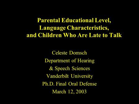 Parental Educational Level, Language Characteristics, and Children Who Are Late to Talk Celeste Domsch Department of Hearing & Speech Sciences Vanderbilt.
