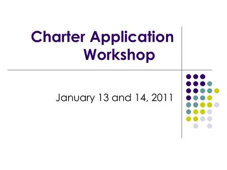 Charter Application Workshop January 13 and 14, 2011.