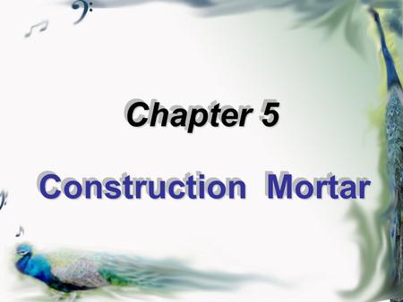 Chapter 5 Construction Mortar. Chapter 5 § 5.1 Introduction Definition Applications Classifications.