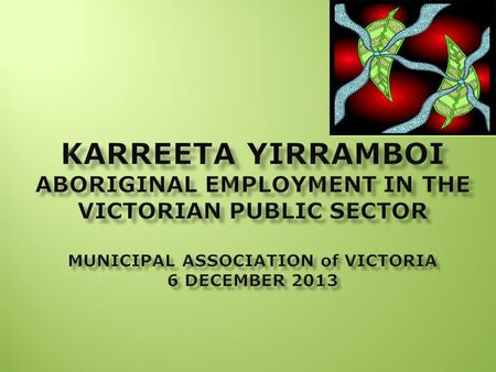 1. 2  All Australian governments agree to ‘close the gap’ on Aboriginal disadvantage  Karreeta Yirramboi (Action Plan) - Victorian government’s own.