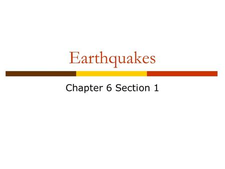 Earthquakes Chapter 6 Section 1.