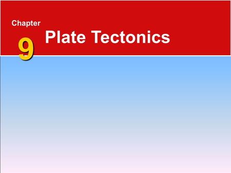 Chapter 9 Plate Tectonics.