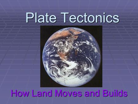 Plate Tectonics How Land Moves and Builds. Group Reading Anytime you see a word or phrase that Is colored your seating group’s color, Read aloud with.